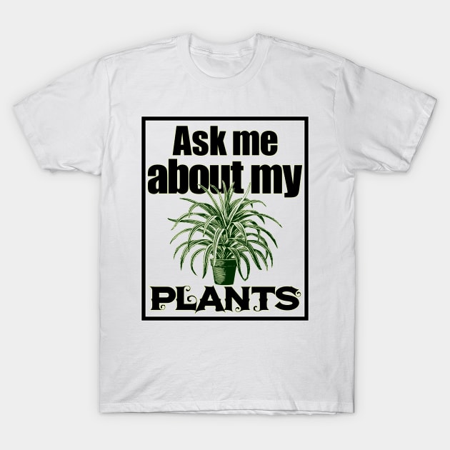 Ask Me About My Plants 2 v2 - Plant Lovers T-Shirt by Dener Queiroz